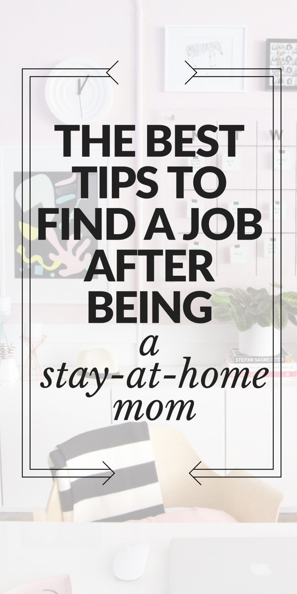 Best Tips to find a job after being a stay at home mom // the modern savvy, a life & style site