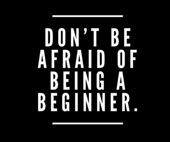 Don't be afraid of being a beginner